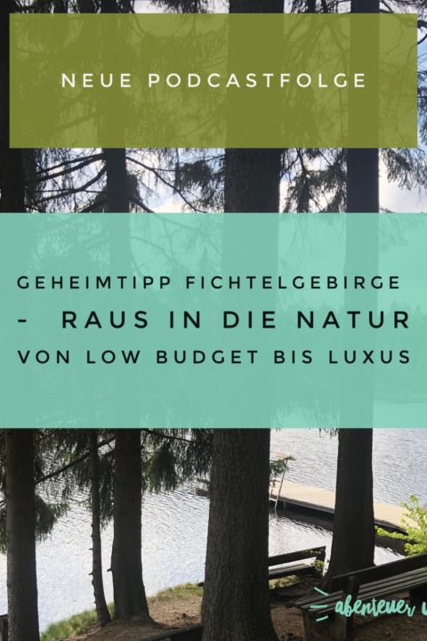 039 Geheimtipp Fichtelgebirge – Raus in die Natur (von Low Budget bis Luxus)