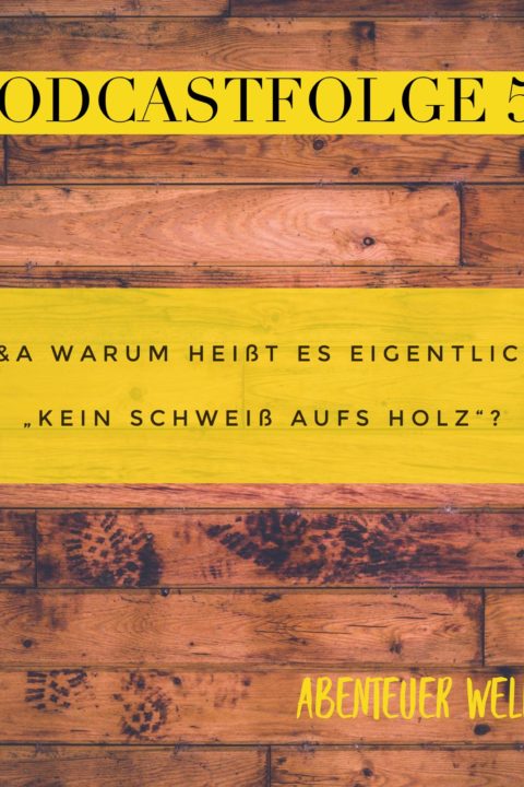 053 Q&A Warum heißt es “Kein Schweiß aufs Holz?”