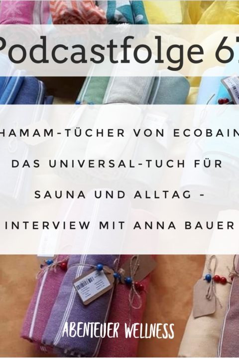 067 Hamam-Tücher von Ecobain – Das Universal-Tuch für Sauna und Alltag – Interview mit Anna Bauer