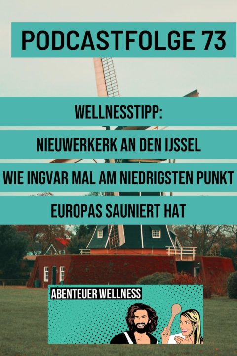 Podcastfolge 73: Wellnesstipp: Nieuwerkerk an den Ijssel – Wie Ingvar mal am niedrigsten Punkt Westeuropas sauniert hat