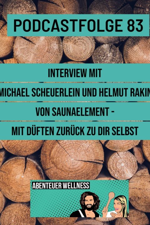 083 Interview mit Michael Scheuerlein und Helmut Rakin von Saunaelement – mit Düften zurück zu dir selbst