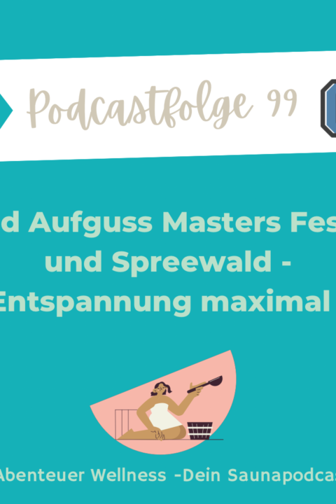 099 Grand Aufguss Masters und Spreewald – Entspannung maximal