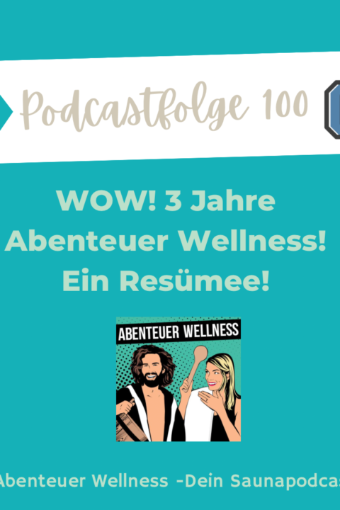 Podcastfolge100 – Wow! 3 Jahre Abenteuer Wellness! Ein Resümee!