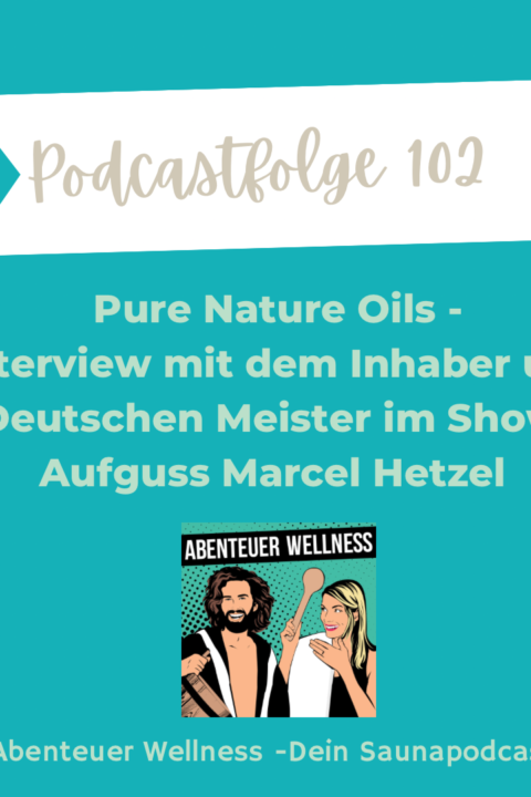 102 Pure Nature Oil – Interview mit dem Inhaber und Deutschen Meister im Show-Aufguss Marcel Hetzel