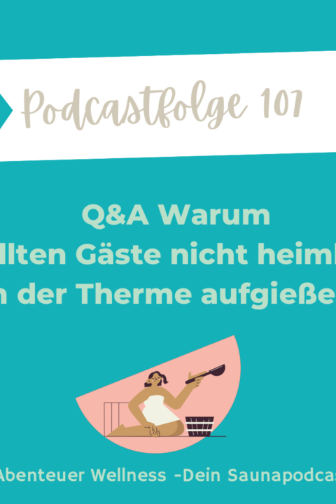 107 Q&A Warum sollten Gäste nicht heimlich in der Therme aufgießen?