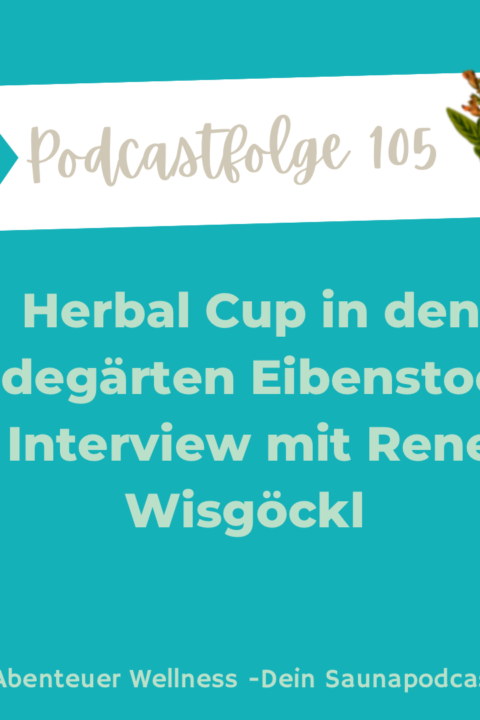 105 Herbal Cup in den Badegärten Eibenstock – Interview mit Rene Wisgickl