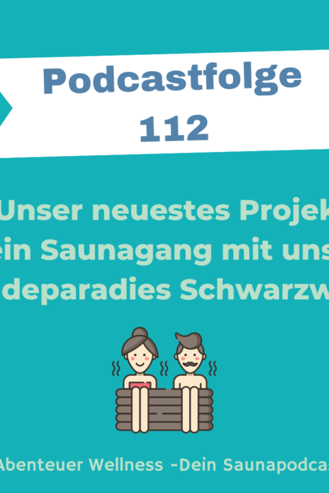 112 Unser neuestes Projekt: Dein Saunagang mit uns im Badeparadies Schwarzwald