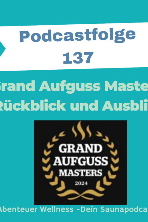 137 Grand Aufguss Masters Festival – Rückblick 2023 und Ausblick 2024 |Interview_Robert Heinevetter und Rene Wisgickl